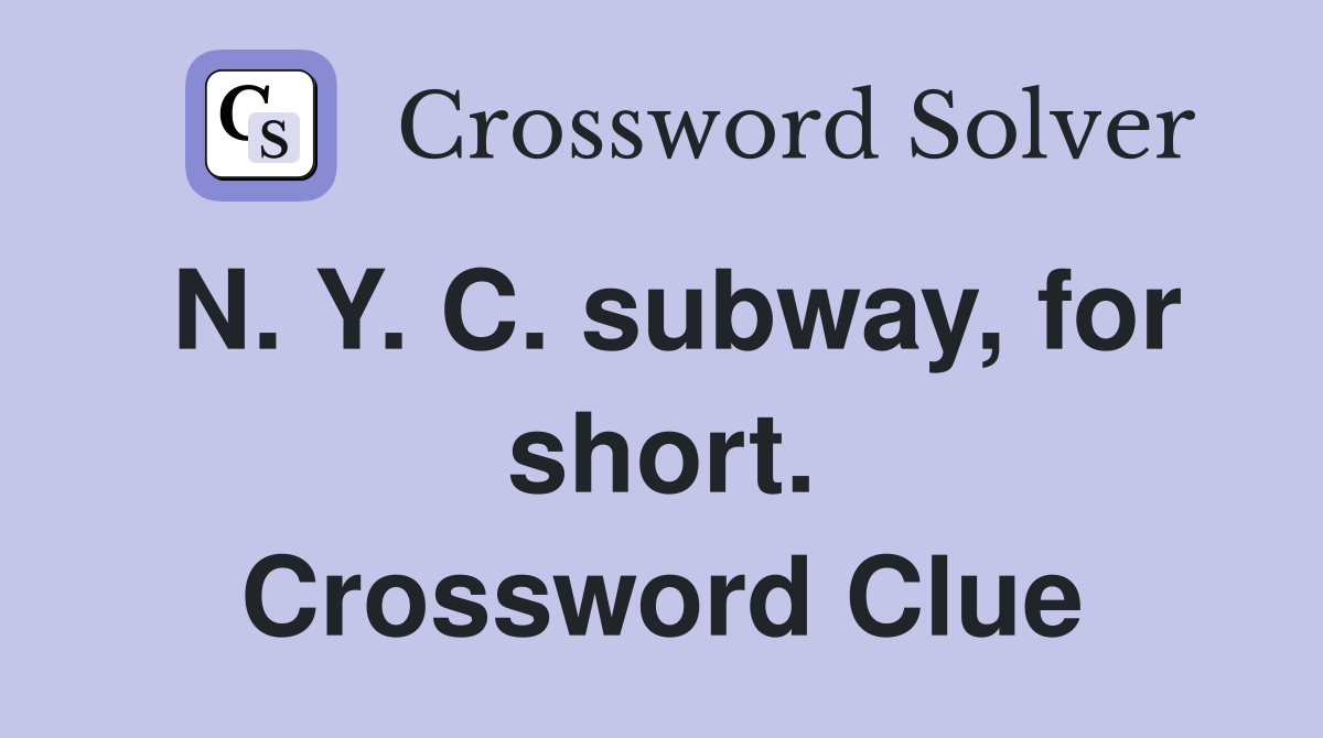 N. Y. C. subway, for short. Crossword Clue Answers Crossword Solver